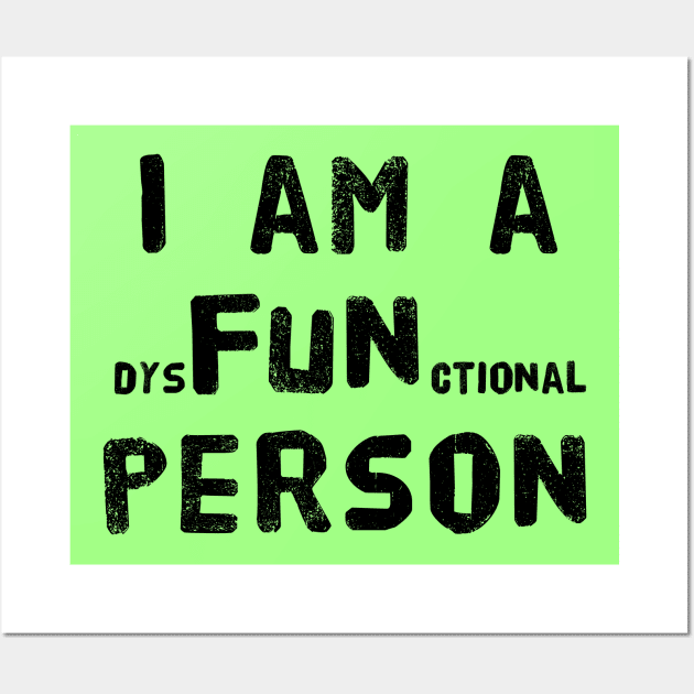 I am a dysFUNctional Person - Put the FUN in dysfunctional with this Design! Wall Art by Adulting Sucks